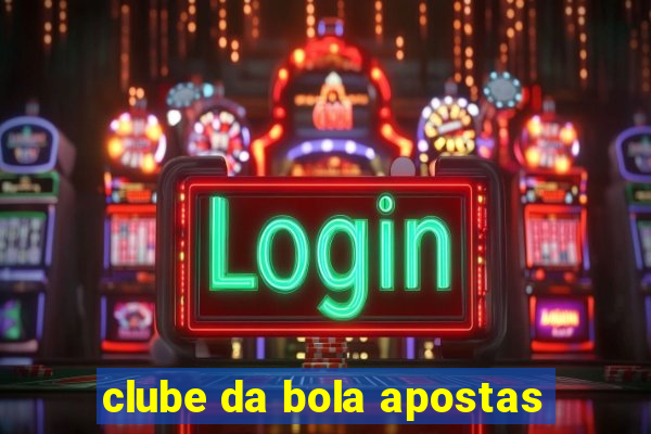 clube da bola apostas